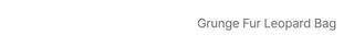 Grunge Leopard Fur Bag