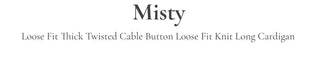 Misty loose fit thick twisted cable button V-neck loose fit knit long cardigan CD