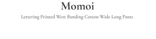 Momoi lettering printing waist banding cotton wide long pants