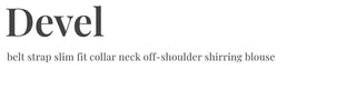 Devel belt strap slim fit collar neck off-shoulder shirring blouse in