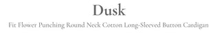 Dusk Loose Fit Flower Punching Round Neck Cotton Long Sleeve Button Cardigan