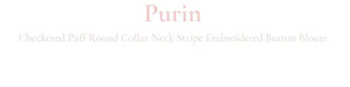 Furlin Check, Loose Fit, Round Collar Neck, Striped Embroidery, Puff Short Sleeve, Button Blouse,