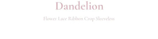Dandelion Flower Lace Ribbon Crop Sleeveless