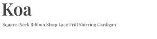 Core Square Neck Ribbon Strap Lace Frill Shirring Golji Cardigan